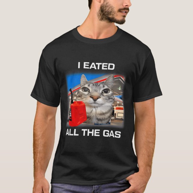 Camiseta I Eated All The Gas Funny Silly Staring Cat Meme G (Anverso)