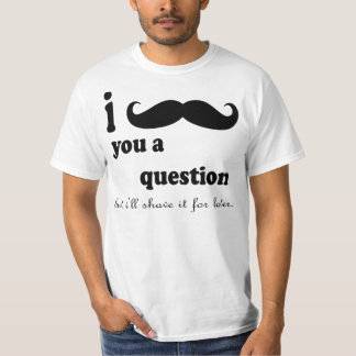 Camiseta I EL BIGOTE USTED UNA PREGUNTA PERO yo LA AFEITARÁ