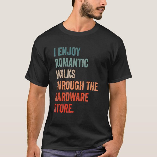 Camiseta I enjoy long romantic walks through the hardware s (Anverso)