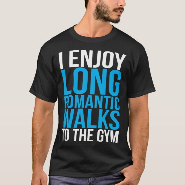 Camiseta I Enjoy Long Romantic Walks To The Gym   Workout (Anverso)