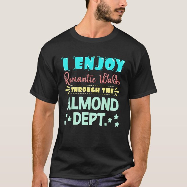 Camiseta I Enjoy Romantic Walks Through The Almond Dept. Se (Anverso)