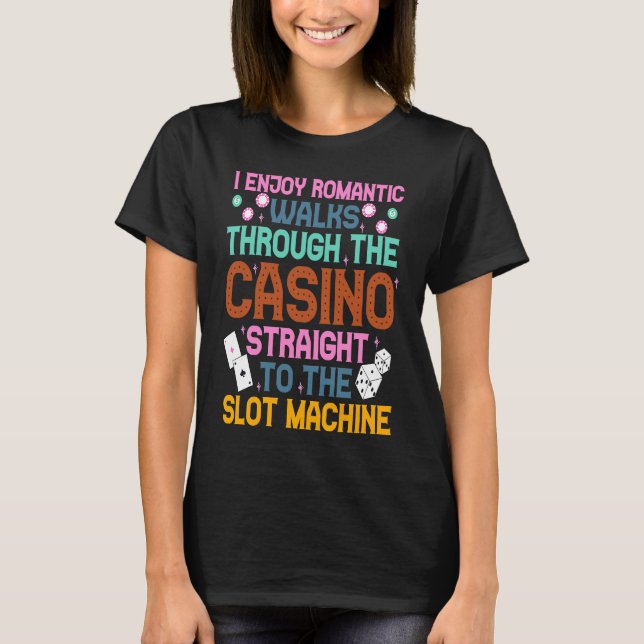 Camiseta I Enjoy Romantic Walks Through The Casino  Casino  (Anverso)