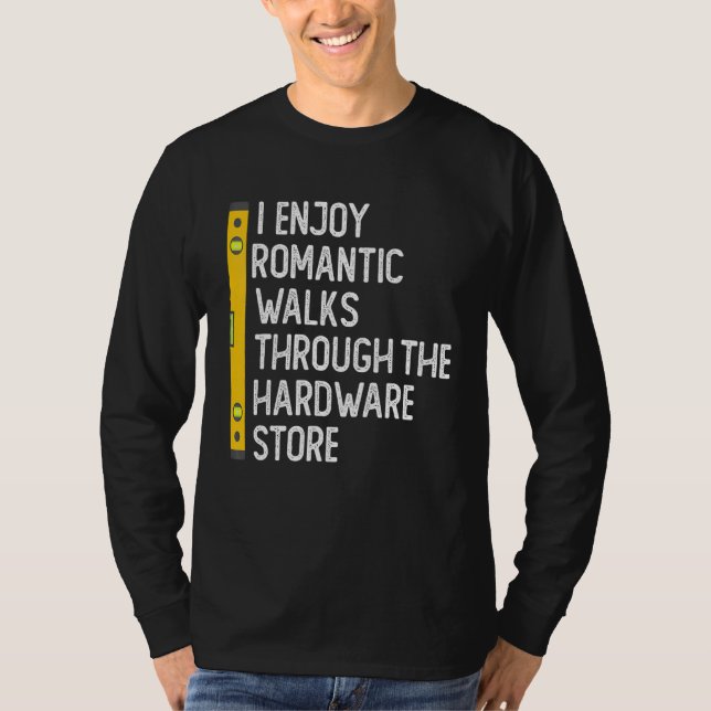 Camiseta I Enjoy Romantic Walks Through The Hardware Store  (Anverso)