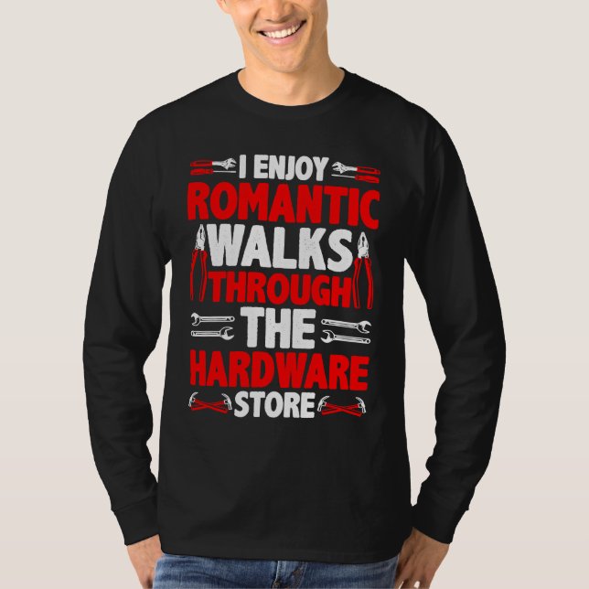 Camiseta I Enjoy Romantic Walks Through The Hardware Store  (Anverso)
