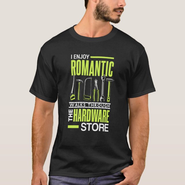 Camiseta I enjoy romantic walks through the hardware store  (Anverso)
