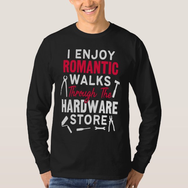 Camiseta I Enjoy Romantic Walks Through The Hardware Store  (Anverso)