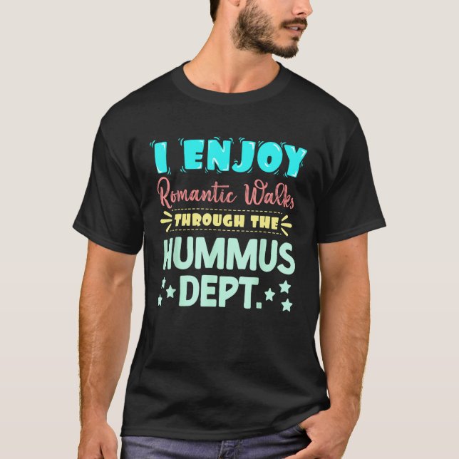 Camiseta I Enjoy Romantic Walks Through The Hummus Dept. Se (Anverso)