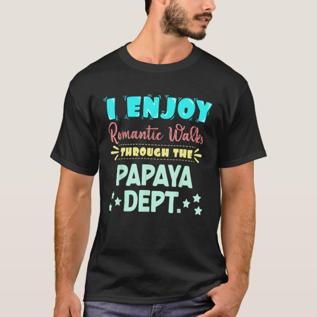 Camiseta I Enjoy Romantic Walks Through The Papaya Dept. Se (Anverso)