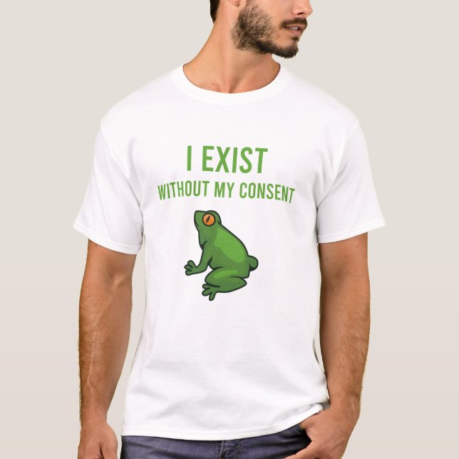 Camiseta I Exist Without My Consent Frog Funny Meme Frog (Anverso)