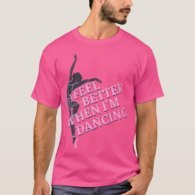 Camiseta I Feel Better When I'M Dancing Dancing Love Line (Anverso)