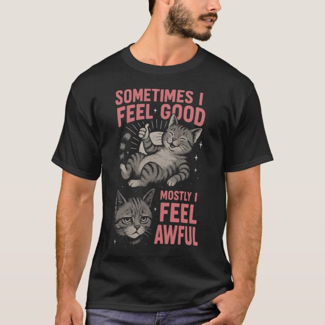 Camiseta i feel good Mostly I Feel Awful Funny Cat  Mood  (Anverso)