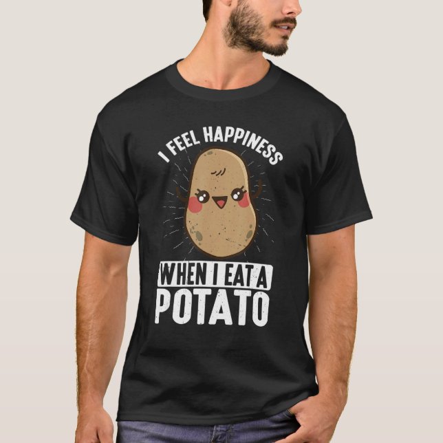 Camiseta I Feel Happiness When I Eat A Potato (Anverso)