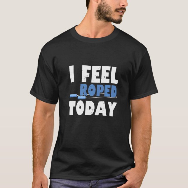 Camiseta I Feel Roped Today  Jump Rope (Anverso)