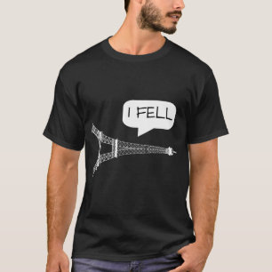 Camiseta I Fell Tower - Funny Eiffel Tower Paris Francia