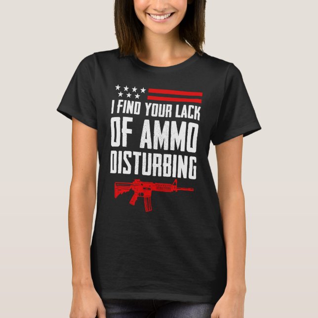 Camiseta I Find Your Lack Of Ammo Disturbing  2nd Amendment (Anverso)