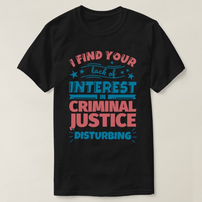 Camiseta I find your lack of interest in Criminal justice d (Diseño del anverso)