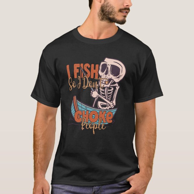 Camiseta I Fish So I Don't Choke People Fisherman Fishing (Anverso)