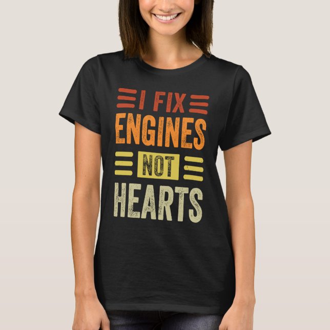 Camiseta I Fix Engines Not Hearts   Mechanic Garage Car (Anverso)