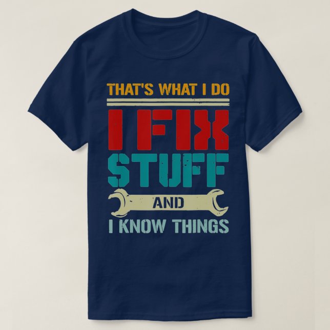 Camiseta I Fix Stuff and I Know Things Thats What I Do Funn (Diseño del anverso)