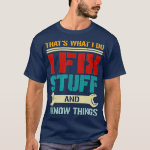 Camiseta I Fix Stuff and I Know Things Thats What I Do Funn