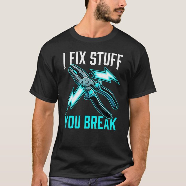 Camiseta I Fix Stuff You Break Mechanic, Electrician Gift  (Anverso)