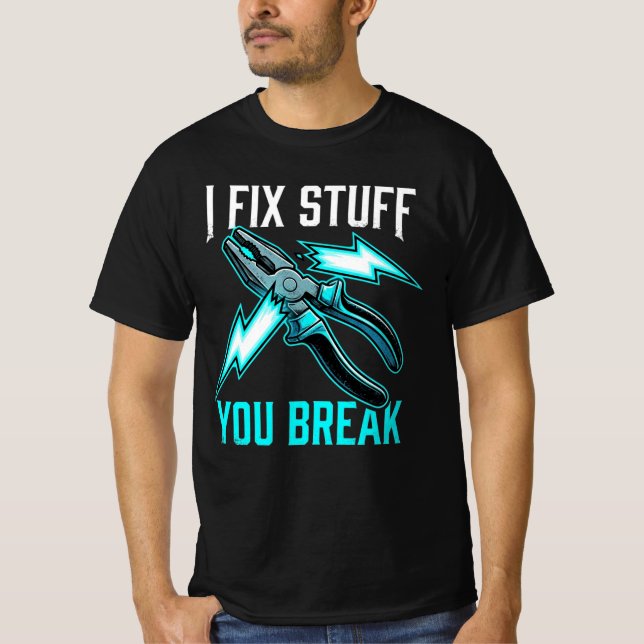 Camiseta I Fix Stuff You Break Mechanic Gift, Electrician  (Anverso)