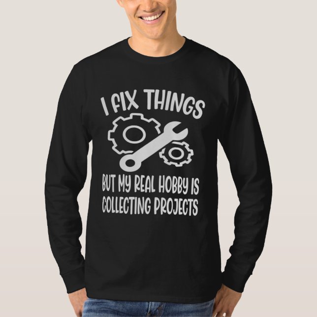 Camiseta I Fix Things But My Real Hobby is Collecting Proje (Anverso)