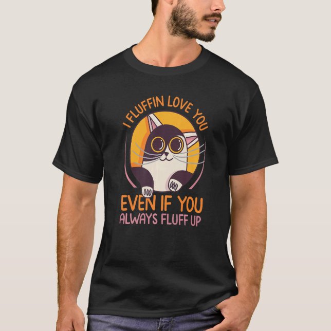 Camiseta I Fluffin Love You Even If You Always Fluff Up - F (Anverso)
