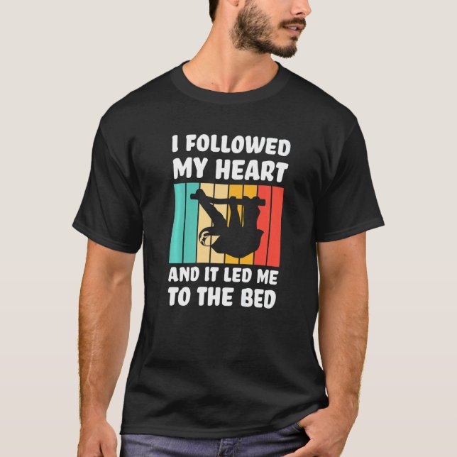 Camiseta I followed my heart ad it led me bed Lazy slothes  (Anverso)