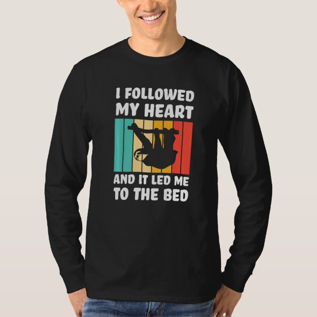 Camiseta I followed my heart ad it led me bed Lazy slothes  (Anverso)