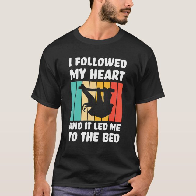 Camiseta I followed my heart ad it led me bed Lazy slothes  (Anverso)