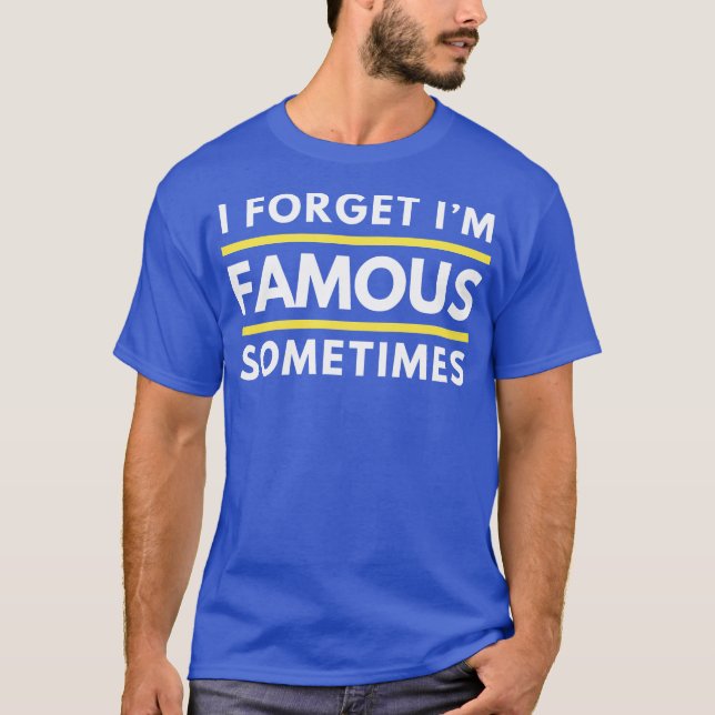 Camiseta I Forget Im Famous Sometimes Funny Celebrity Vibe  (Anverso)