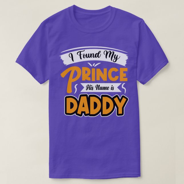Camiseta I found my prince his name is daddy  (Diseño del anverso)