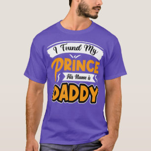 Camiseta I found my prince his name is daddy 