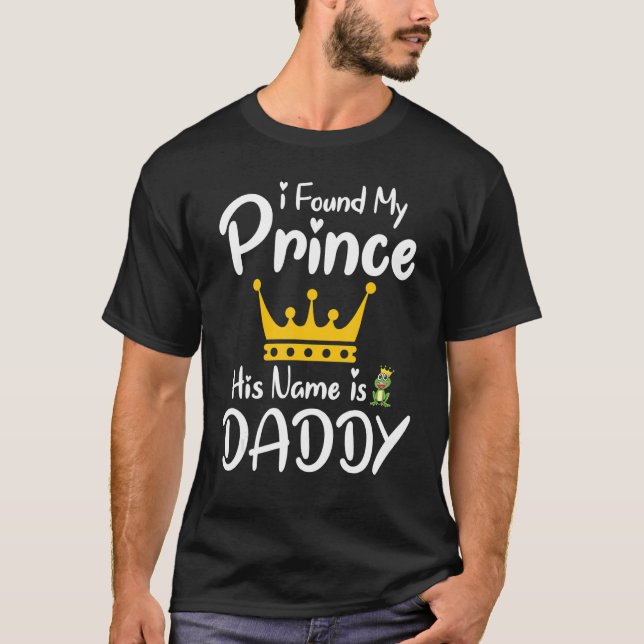 Camiseta I Found My Prince His Name Is Daddy Grandpa Father (Anverso)