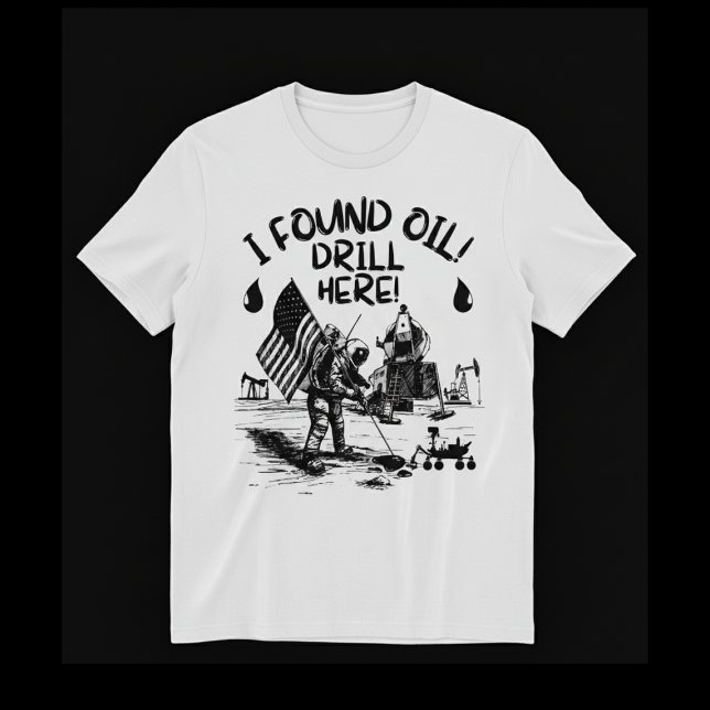 Camiseta I found oil! Drill here! (Subido por el creador)