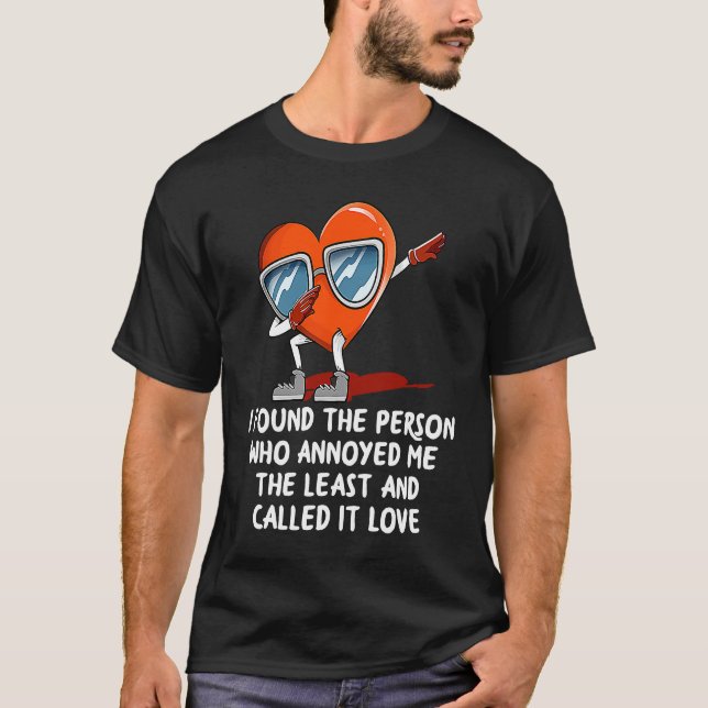 Camiseta I Found the Person Who Annoyed Me  Valentines Day  (Anverso)