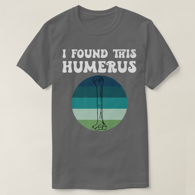 Camiseta I Found This Humerus Skeleton Bone Bad Dad Joke Fa (Diseño del anverso)