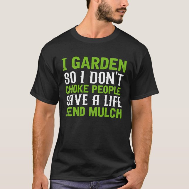 Camiseta I Garden So I Don t Choke People Save A Life Send  (Anverso)