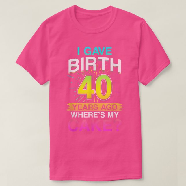 Camiseta I Gave Birth 40 Years Ago 40th Birthday 1101  (Diseño del anverso)
