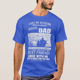 Camiseta I Get My Attitude From My Freaking Awesome Dad Fun
