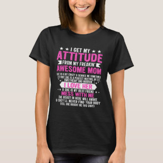 Camiseta I Get My Attitude From My Freaking Awesome Mom Mot