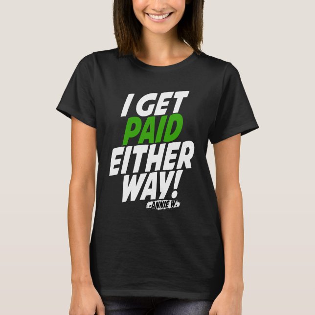 Camiseta I get paid either way (Anverso)