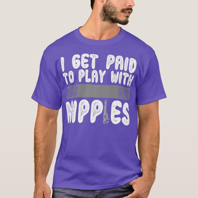 Camiseta I get paid to play with nipples funny plumber (Anverso)