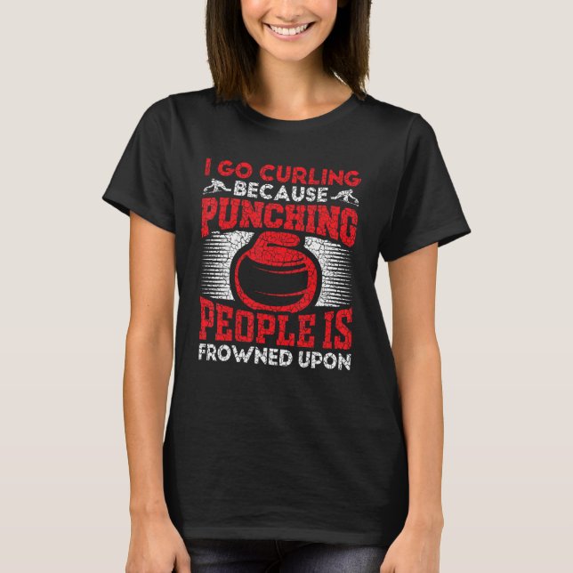Camiseta I Go Curling Because Punching People Is Frowned Up (Anverso)