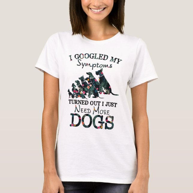 Camiseta I googled my Symptoms, Turned Out I Just Need More (Anverso)