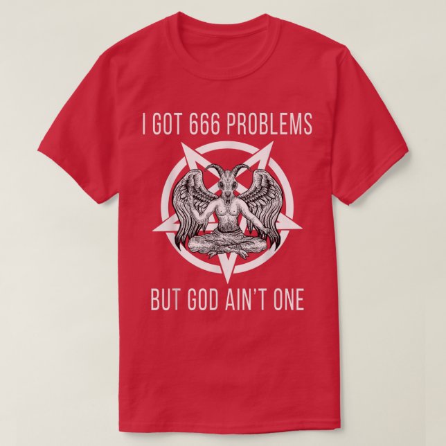 Camiseta I Got 666 Problems But God Aint One Funny Baphomet (Diseño del anverso)