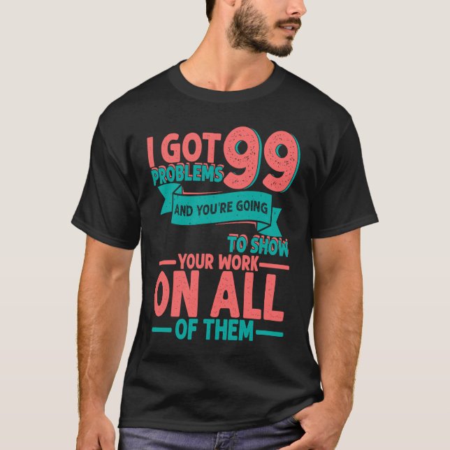 Camiseta I Got 99 Problems And You're Going To Show Your Wo (Anverso)