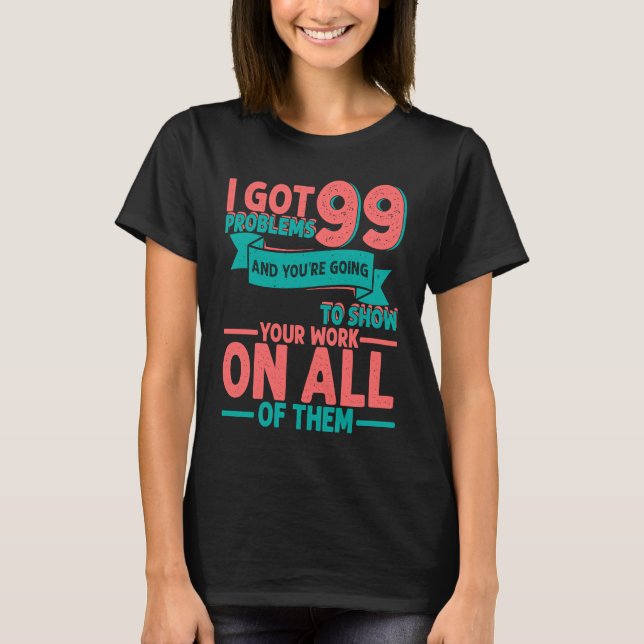 Camiseta I Got 99 Problems And You're Going To Show Your Wo (Anverso)