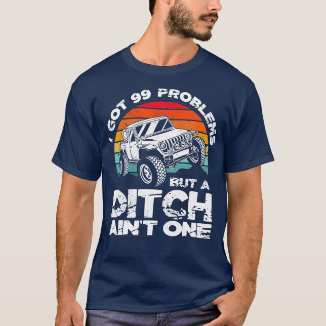 Camiseta I Got 99 Problems But A Ditch Aint One Off Road (Anverso)